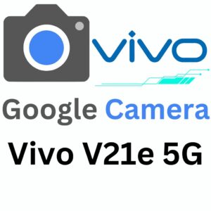 Google Camera For Vivo V21e 5G