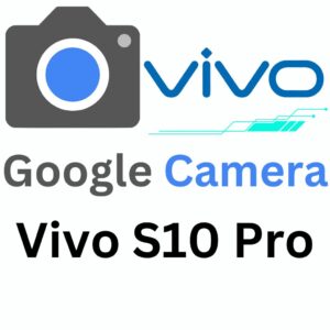 Google Camera For Vivo S10 Pro