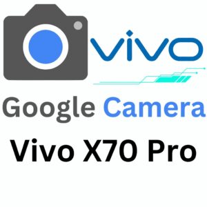 Google Camera For Vivo X70 Pro