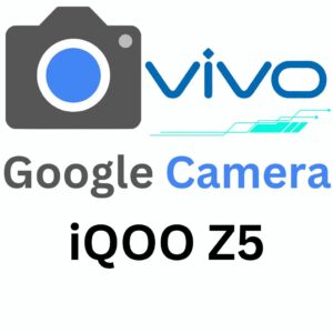 Google Camera For iQOO Z5