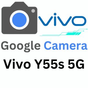 Google Camera For Vivo Y55s 5G