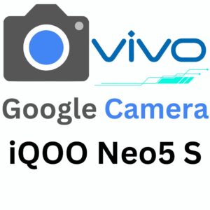 Google Camera For iQOO Neo5 S