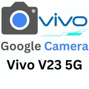 Google Camera For Vivo V23 5G