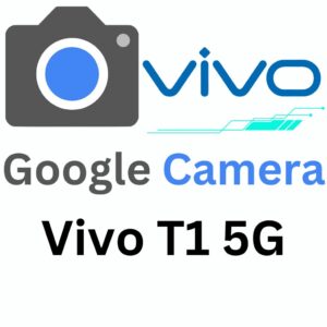 Google Camera For Vivo T1 5G