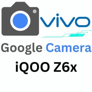 Google Camera For iQOO Z6x