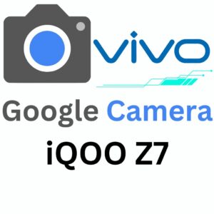 Google Camera For iQOO Z7