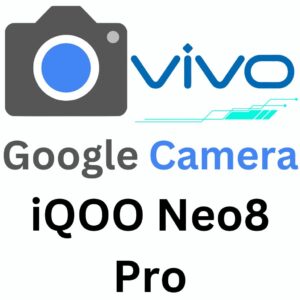 Google Camera For iQOO Neo8 Pro