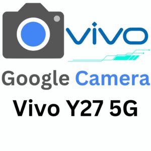 Google Camera For Vivo Y27 5G