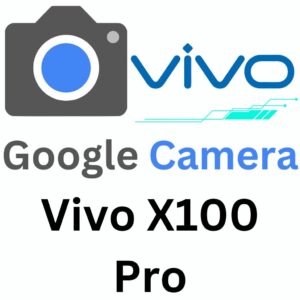 Google Camera For Vivo X100 Pro