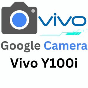 Google Camera For Vivo Y100i