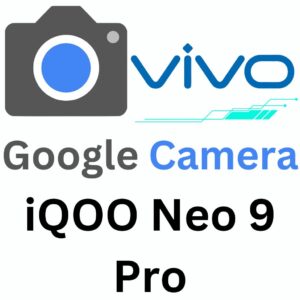 Google Camera For iQOO Neo 9 Pro