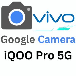 Google Camera For iQOO Pro 5G