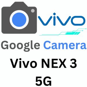 Google Camera For Vivo NEX 3 5G