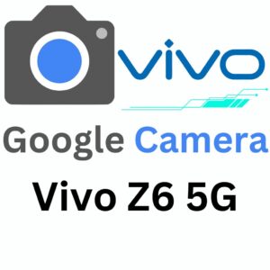 Google Camera For Vivo Z6 5G