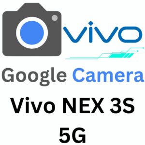 Google Camera For Vivo NEX 3S 5G