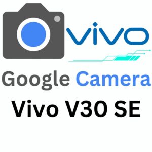 Google Camera For Vivo V30 SE